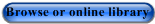 Browse or online library